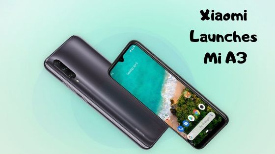 Xiaomi Launches Mi A3