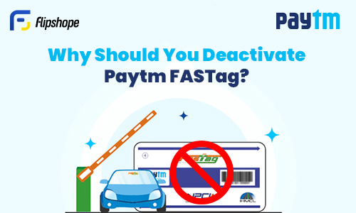 why deactivate paytm fastag