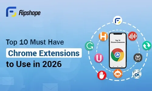 Top 10 Must Have Chrome Extensions To Use In 2026